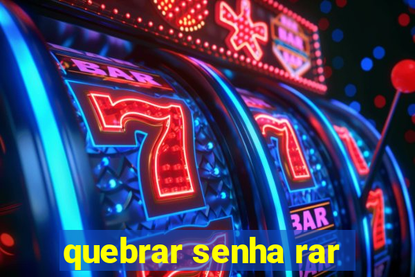 quebrar senha rar